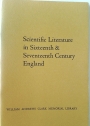 Scientific Literature in Sixteenth and Seventeenth Century England: Papers delivered by C. Donald O'Malley and A. Rupert Hall at the Sixth Clark Library Seminar, 6 May 1961.