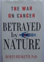 Betrayed by Nature. The War on Cancer.