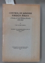 Control of Japanese Foreign Policy: A Study of Civil-Military Rivalry, 1930 - 1945.