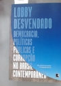 Lobby Desvendado: Democracia, Políticas Públicas e Corrupção no Brasil Contemporâneo.