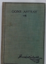 Gone Astray. With Illustrations by Ruth Cobb, from Old Prints, and from photographs by T W Tyrrell, and an Introduction by B W Matz.