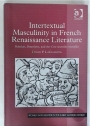 Intertextual Masculinity in French Renaissance Literature. Rabelais, Brantôme, and the Cent Nouvelles Nouvelles.