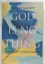 God Is No Thing. Coherent Christianity.