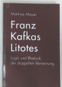 Franz Kafkas Litotes. Logik und Rhetorik der doppelten Verneinung.