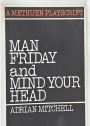 Man Friday and Mind Your Head.