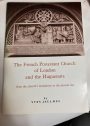 The French Protestant Church of London and the Huguenots: From the Church's Foundation to the Present Day.