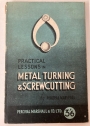 Practical Lessons in Metal Turning and Screw Cutting. A Handbook for Young Engineers, Apprentices and Amateur Mechanics. With 220 Illustrations. Revised Edition.