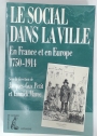 Le Social dans le Ville. En France et en Europe (1750 - 1914).