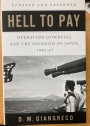 Hell to Pay: Operation Downfall and the Invasion of Japan, 1945 - 1947.