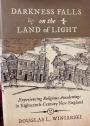 Darkness Falls on the Land of Light: Experiencing Religious Awakenings in Eighteenth-Century New England.