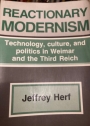 Reactionary Modernism: Technology, Culture, and Politics in Weimar and the Third Reich.