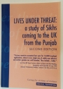 Lives under Threat. A Study of Sikhs Coming to the UK from the Punjab. Second Edition.