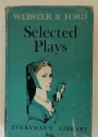 Selected Plays of Webster and Ford. The White Devil, The Duchess of Malfi, The Broken Heart, 'Tis Pity She's A Whore.