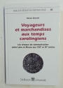 Voyageurs et Marchandises aux Temps Carolingiens. Les Réseaux de Communication entre Loire et Meuse aux VIIIe et IXe Siècles.