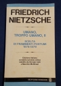 Friedrich Nietzche. Umano, Troppo Umano, II. Scelta di Frammenti Postumi 1878 - 1978. Volume Secondo.