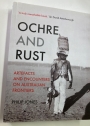 Ochre and Rust. Artefacts and Encounters on Australian Frontiers.