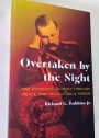 Overtaken by the Night. One Russian's Journey Through Peace, War, Revolution and Terror.