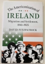 The Americanisation of Ireland. Migration and Settlement, 1841 - 1925.