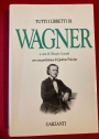 Tutti i Libretti di Wagner. Con una Prefazione di Quirino Principe.