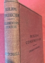 Building Construction and Drawing. A Text Book on the Principles and Details of Modern Construction for the Use of Students and Practical Men. Part 1: Elementary Course. Eleventh Edition, with about 1000 Illustrations.