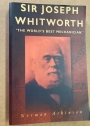 Sir Joseph Whitworth. 'The World's Best Mechanician'.