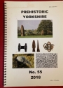 Prehistoric Yorkshire. Journal of the Prehistoric Section of the Yorkshire Archaeological Society. Volume 55, 2018.