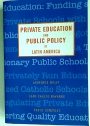 Private Education and Public Policy in Latin America.