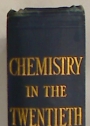 Chemistry in the Twentieth Century. An Account of the Achievement and the Present State of Knowledge in Chemical Science.