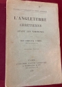 L'Angleterre Chrétienne avant les Normands. 2ième édition.
