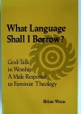 What Language Shall I Borrow?: God-talk in Worship - A Male Response to Feminist Theology.