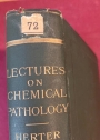 Lectures on Chemical Pathology in its Relation to Practical Medicine. Delivered at the University and Bellevue Medical School New York City.