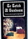 To Catch a Sunbeam. Victorian Reality through the Magic Lantern.