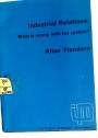 Industrial Relations: What is Wrong with the System? An Essay on its Theory and Future.