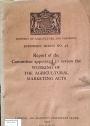 Report of the Committee Appointed to Review the Working of the Agricultural Marketing Acts.