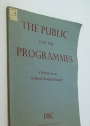 The Public and the Programmes. An Audience Research Report on Listeners and Viewers, the time they devote to listening and viewing, the Services they patronize, their Selectiveness and their Tastes.