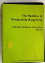 The Realities of Productivity Bargaining: Industrial Relations Committee Report.