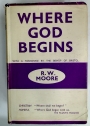 Where God Begins. The Christian Vision in The Common Life. With a Foreword by The Bishop of Bristol.