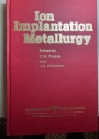 Ion Implantation Metallurgy.