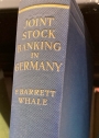 Joint Stock Banking in Germany: A Study of the German Creditbanks Before & After the War.