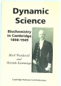 Dynamic Science. Biochemistry in Cambridge, 1898 - 1949.