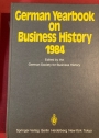 German Yearbook on Business History 1984. Edited by the German Society for Business History, Cologne in Cooperation with the Institute for Research on Banking History, Frankfurt/Main.