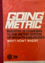 Going Metric. Industry is Changing to the Metric System of Weights and Measures. Why? How? When?
