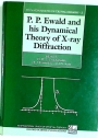 P P Ewald and his Dynamical Theory of X-Ray Diffraction: A Memorial Volume for Paul P Ewald: 23 January 1888 - 22 August 1985.