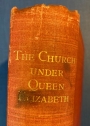The Church Under Queen Elizabeth. An Historical Sketch.