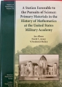 A Station Favorable to the Pursuits of Science: Primary Materials in the History of Mathematics at the United States Military Academy.