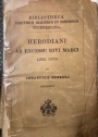 Herodiani ab Excessu Divi Marci Libri Octo.