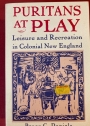 Puritans at Play. Leisure and Recreation in Colonial New England.