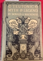 Teutonic Myth and Legend. An Introduction to the Eddas and Sagas, Beowulf, the Nibelungenlied, etc.