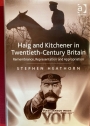 Haig and Kitchener in Twentieth-Century Britain. Remembrance, Representation and Appropriation.