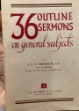 36 Outline Sermons on General Subjects.